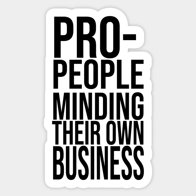 Pro-People Minding Their Own Business Political Sticker by Asilynn